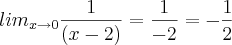 {lim}_{x\rightarrow0}\frac{1}{(x-2)}=\frac{1}{-2}=-\frac{1}{2}