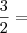 \frac{3}{2} =