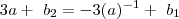 3a +\ b_2 = - 3 (a)^{-1} +\ b_1 3a +\ b_2 = - 3 (a)^{-1} +\ b_1