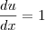 \frac{du}{dx}=1 \frac{du}{dx}=1