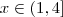 x \in (1, 4]