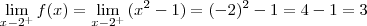 \lim_{x \arrow -2^+} {f(x)}=\lim_{x \arrow -2^+} {(x^2-1)}=(-2)^2-1=4-1=3 \lim_{x \arrow -2^+} {f(x)}=\lim_{x \arrow -2^+} {(x^2-1)}=(-2)^2-1=4-1=3