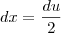 dx=\frac{du}{2}