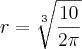 r=\sqrt[3]{\frac{10}{2\pi}}
