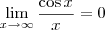\lim_{x\to \infty} \frac{\cos x}{x} = 0 \lim_{x\to \infty} \frac{\cos x}{x} = 0