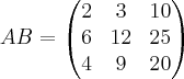 AB=
\begin{pmatrix}
2 & 3 & 10 \\
6 & 12 & 25 \\
4 & 9 & 20
\end{pmatrix} AB=
\begin{pmatrix}
2 & 3 & 10 \\
6 & 12 & 25 \\
4 & 9 & 20
\end{pmatrix}