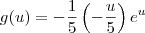 g(u) = -\frac{1}{5}\left(-\frac{u}{5}\right) e^u g(u) = -\frac{1}{5}\left(-\frac{u}{5}\right) e^u