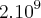 2.{10}^{9} 2.{10}^{9}