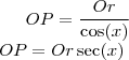 OP=\frac{Or}{\cos(x)}\\
OP=Or\sec(x)