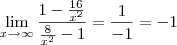 \lim_{x\to\infty}\frac{1-\frac{16}{x^2}}{\frac{8}{x^2}-1}=\frac{1}{-1}=-1 \lim_{x\to\infty}\frac{1-\frac{16}{x^2}}{\frac{8}{x^2}-1}=\frac{1}{-1}=-1