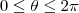 0 \leq \theta \leq 2 \pi 0 \leq \theta \leq 2 \pi