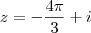 z=-\frac{4\pi}{3}+i