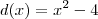 d(x)=x^2-4 d(x)=x^2-4