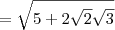 = \sqrt{5 + 2\sqrt{2}\sqrt{3}} = \sqrt{5 + 2\sqrt{2}\sqrt{3}}
