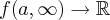 f(a,\infty )\rightarrow \mathbb{R} f(a,\infty )\rightarrow \mathbb{R}