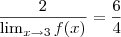\frac{2}{\lim_{x \rightarrow 3} f(x)}=\frac{6}{4}