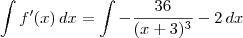 \int f^\prime(x)\,dx = \int -\frac{36}{(x+3)^3} - 2 \,dx \int f^\prime(x)\,dx = \int -\frac{36}{(x+3)^3} - 2 \,dx