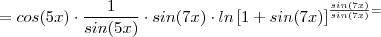 =  cos(5x) \cdot \frac{1}{sin(5x)} \cdot sin(7x) \cdot ln  \left [1+sin(7x) \right]^{\frac{sin(7x)}{sin(7x)} =