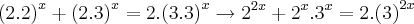 {(2.2)}^{x}+{(2.3)}^{x}=2.{(3.3)}^{x}\rightarrow {2}^{2x}+{2}^{x}.{3}^{x}=2.{(3)}^{2x} {(2.2)}^{x}+{(2.3)}^{x}=2.{(3.3)}^{x}\rightarrow {2}^{2x}+{2}^{x}.{3}^{x}=2.{(3)}^{2x}