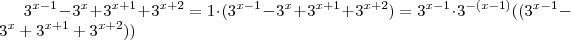 3^{x-1} -3^x+ 3^{x+1} +3^{x+2} = 1 \cdot (3^{x-1} -3^x+ 3^{x+1} +3^{x+2}) =  3^{x-1}  \cdot 3^{-(x -1)}} ((3^{x-1} -3^x+ 3^{x+1} +3^{x+2}))