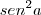 sen^2 a