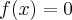 f(x)= 0 f(x)= 0
