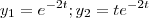 y_1=e^{-2t} ; y_2=te^{-2t}