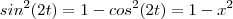 sin^2(2t) = 1 -cos^2(2t) = 1 -x^2 sin^2(2t) = 1 -cos^2(2t) = 1 -x^2