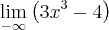 \lim_{-\infty} \left(3x^3-4 \right)