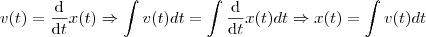 v(t)=\frac{\mathrm{d} }{\mathrm{d} t}x(t)\Rightarrow \int v(t)dt=\int \frac{\mathrm{d} }{\mathrm{d} t}x(t)dt\Rightarrow x(t)=\int v(t)dt v(t)=\frac{\mathrm{d} }{\mathrm{d} t}x(t)\Rightarrow \int v(t)dt=\int \frac{\mathrm{d} }{\mathrm{d} t}x(t)dt\Rightarrow x(t)=\int v(t)dt