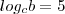 log_c{b}=5 log_c{b}=5