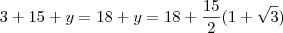 3 + 15 + y = 18 + y = 18 + \frac{15}{2} (1+ \sqrt{3}) 3 + 15 + y = 18 + y = 18 + \frac{15}{2} (1+ \sqrt{3})