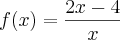 f(x) = \frac{2x - 4}{x}