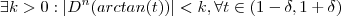 \exists k > 0 :  | D^n (arctan(t))| < k  , \forall  t \in (1 - \delta ,1 + \delta)