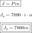 \\ \boxed{J = Pin} \\\\ J_s = 7800 \cdot i \cdot n \\\\ \boxed{\boxed{J_s = 7800in}} \\ \boxed{J = Pin} \\\\ J_s = 7800 \cdot i \cdot n \\\\ \boxed{\boxed{J_s = 7800in}}