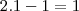 2.1-1=1 2.1-1=1