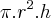 \pi.r^{2}.h \pi.r^{2}.h
