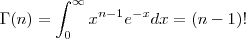 \Gamma(n) = \int_0^\infty x^{n-1}e^{-x}dx = (n-1)! \Gamma(n) = \int_0^\infty x^{n-1}e^{-x}dx = (n-1)!