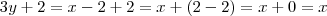 3y +2 = x -2 +2 = x + (2-2) = x + 0 = x 3y +2 = x -2 +2 = x + (2-2) = x + 0 = x
