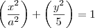 \left(\frac{{x}^{2}}{{a}^{2}} \right)+\left(\frac{{y}^{2}}{5} \right)=1
