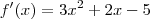 f'(x)=3x^2+2x-5 f'(x)=3x^2+2x-5