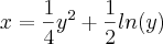 x=\frac{1}{4}{y}^{2}+\frac{1}{2}ln(y) x=\frac{1}{4}{y}^{2}+\frac{1}{2}ln(y)