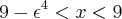 9-{\epsilon}^{4}<x<9