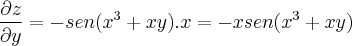 \frac{\partial z}{\partial y} = -sen(x^3 +xy).x = -xsen(x^3 +xy) \frac{\partial z}{\partial y} = -sen(x^3 +xy).x = -xsen(x^3 +xy)