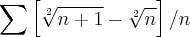 \sum_{}^{}\left[\sqrt[2]{n+1}-\sqrt[2]{n} \right]/n
