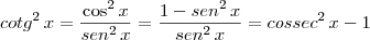cotg^2 \, x = \frac{\cos^2 x}{sen^2 \, x} = \frac{1 - sen^2 \, x}{sen^2 \, x} = cossec^2 \, x - 1