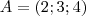 A = (2;3;4)