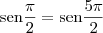 \textrm{sen} \frac{\pi}{2} = \textrm{sen} \frac{5 \pi}{2}