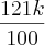 \frac{121k}{100} \frac{121k}{100}