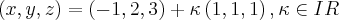 \left(x,y,z \right)=\left(-1,2,3 \right)+\kappa\left(1,1,1 \right),\kappa \in IR \left(x,y,z \right)=\left(-1,2,3 \right)+\kappa\left(1,1,1 \right),\kappa \in IR